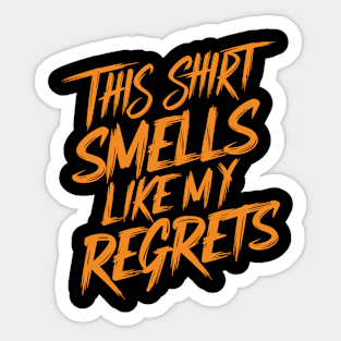 This Shirt Smells Like My Regrets Sticker